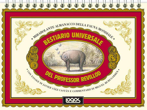 Bestiario Universale Del Professor Revillod. Mirabolante Almanacco Della Fauna