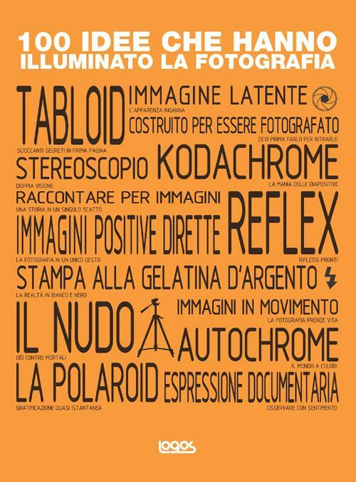 100 Idee Che Hanno Illuminato La Fotografia