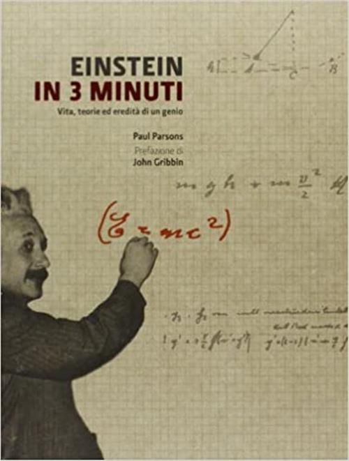 Einstein In 3 Minuti. Vita, Teorie Ed Eredita Di Un Genio