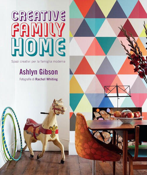 Creative Family Home. Spazi Creativi Per La Famiglia Moderna