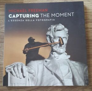 Capturing The Moment. L'essenza Della Fotografia