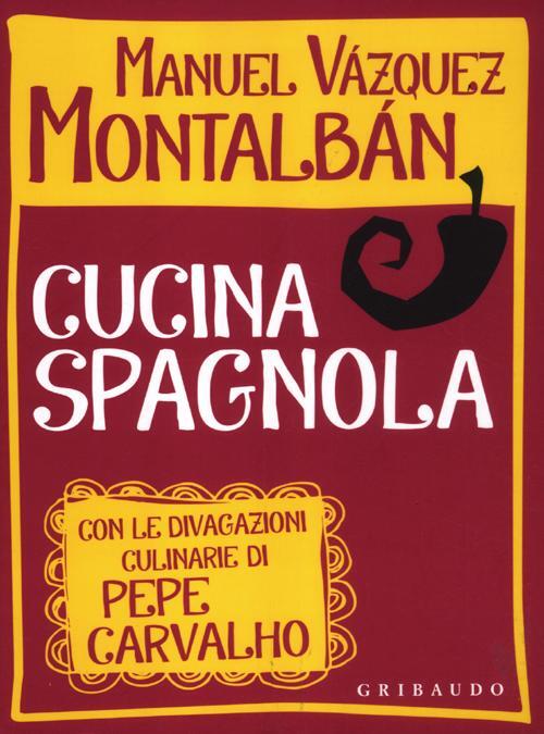 Cucina Spagnola. Con Le Divagazioni Culinarie Di Pepe Carvalho Manuel Vazquez