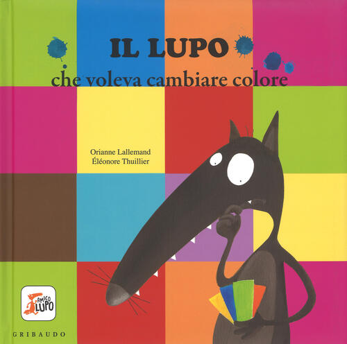 Il Lupo Che Voleva Cambiare Colore. Amico Lupo. Ediz. Illustrata Orianne Lalle