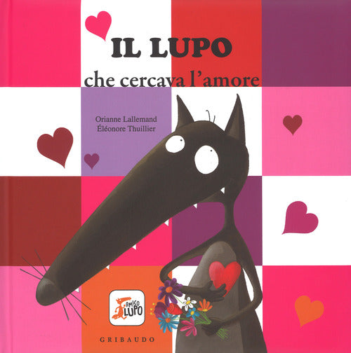 Il Lupo Che Cercava L'amore. Amico Lupo. Ediz. Illustrata Orianne Lallemand Gr