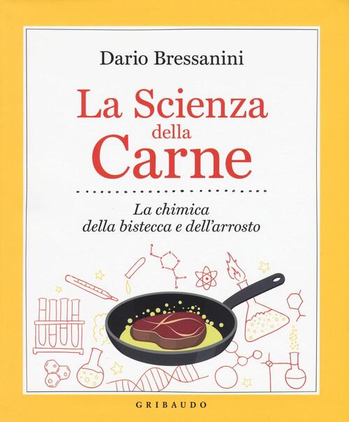 La Scienza Della Carne. La Chimica Della Bistecca E Dell'arrosto Dario Bressan