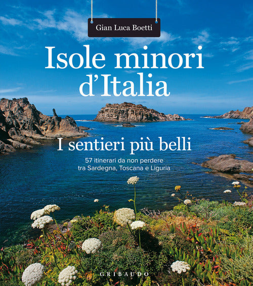 Isole Minori D'italia. I Sentieri Piu Belli. 57 Itinerari Da Non Perdere Tra S