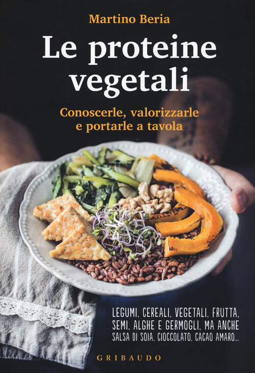 Le Proteine Vegetali. Conoscerle, Valorizzarle E Portarle A Tavola Martino Ber