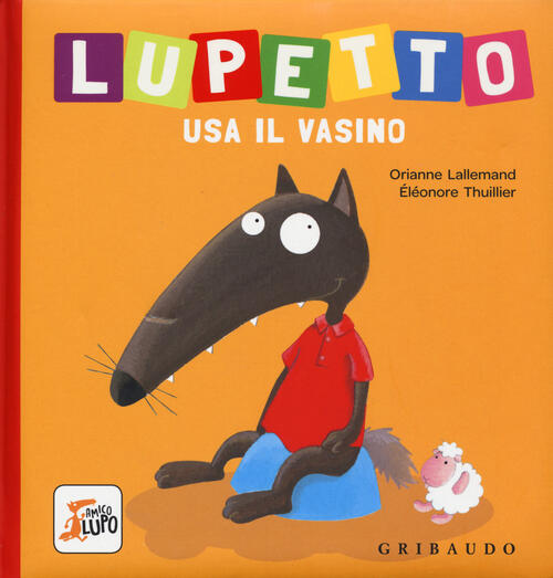 Lupetto Usa Il Vasino. Amico Lupo. Ediz. A Colori Orianne Lallemand Gribaudo 2