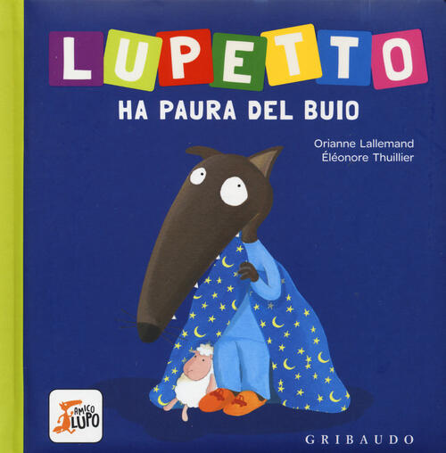 Lupetto Ha Paura Del Buio. Amico Lupo. Ediz. A Colori Orianne Lallemand Gribau