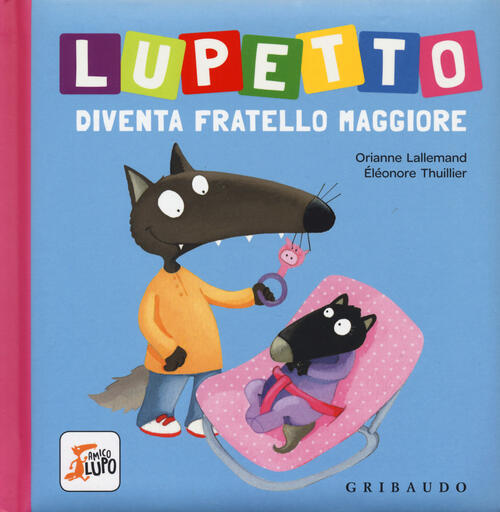 Lupetto Diventa Fratello Maggiore. Amico Lupo. Ediz. A Colori Orianne Lalleman