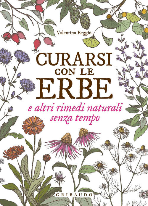 Curarsi Con Le Erbe E Altri Rimedi Naturali Senza Tempo Valentina Beggio Griba