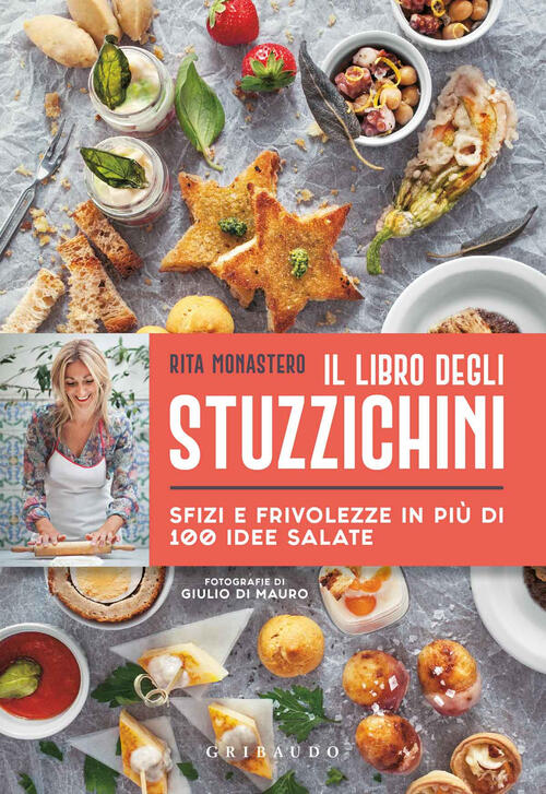 Il Libro Degli Stuzzichini. Sfizi E Frivolezze In Piu Di 100 Idee Salate Rita