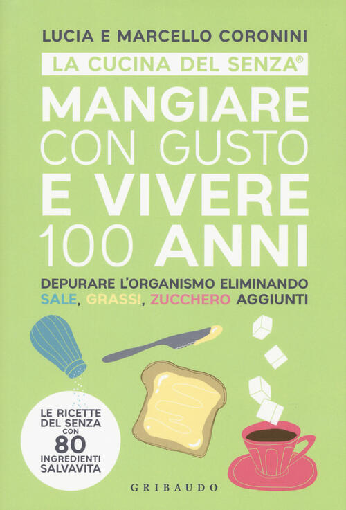 Mangiare Con Gusto E Vivere 100 Anni Lucia Coronini Gribaudo 2018