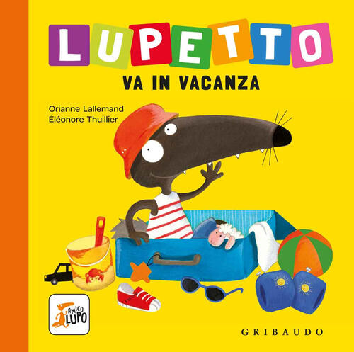 Lupetto Va In Vacanza. Amico Lupo. Ediz. A Colori Orianne Lallemand Gribaudo 2