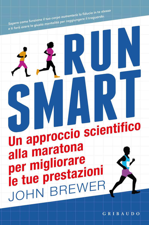 Run Smart. Un Approccio Scientifico Alla Maratona Per Migliorare Le Tue Presta