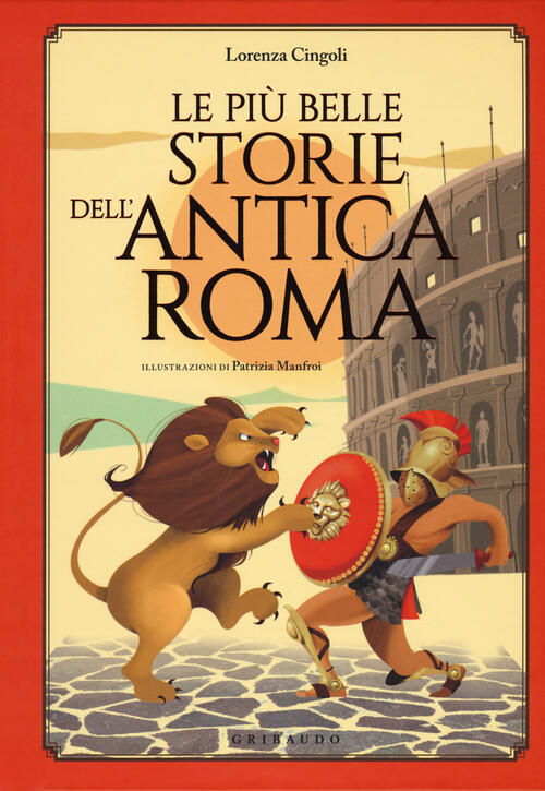 Le Piu Belle Storie Dell'antica Roma Lorenza Cingoli Gribaudo 2018