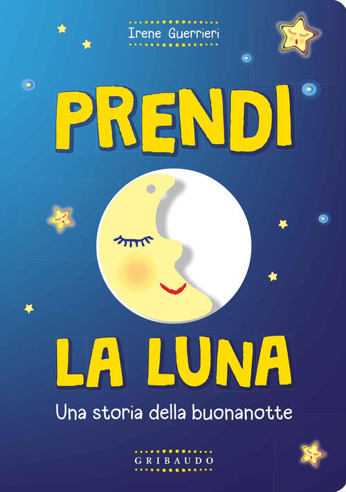 Prendi La Luna. Una Storia Della Buonanotte