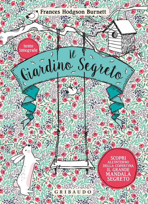 Il Giardino Segreto. Ediz. Integrale Frances Hodgson Burnett Gribaudo 2018