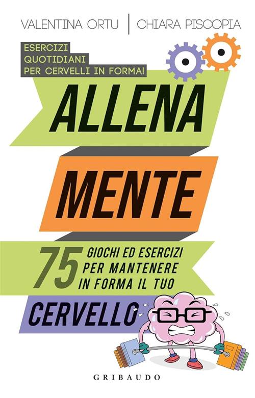 Allena Mente. 75 Giochi Ed Esercizi Per Mantenere In Forma Il Tuo Cervello Val