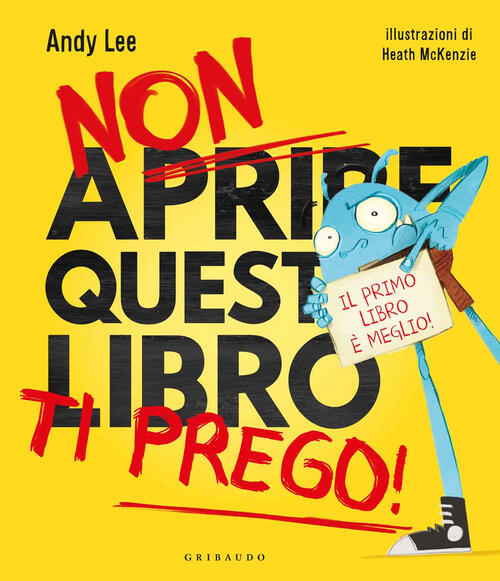 Non Aprire Questo Libro Ti Prego! Ediz. A Colori Andy Lee Gribaudo 2019