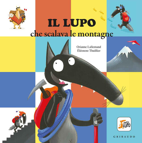 Il Lupo Che Scalava Le Montagne. Amico Lupo. Ediz. A Colori Orianne Lallemand