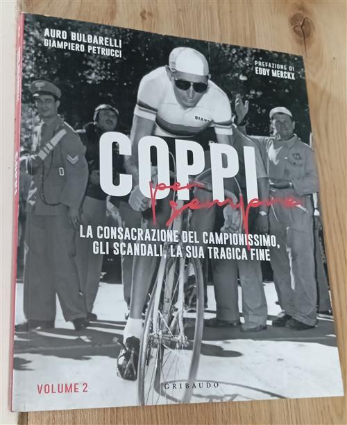 Coppi Per Sempre. Vol 2: La Consacrazione Del Campionissimo, Gli Scandali, La