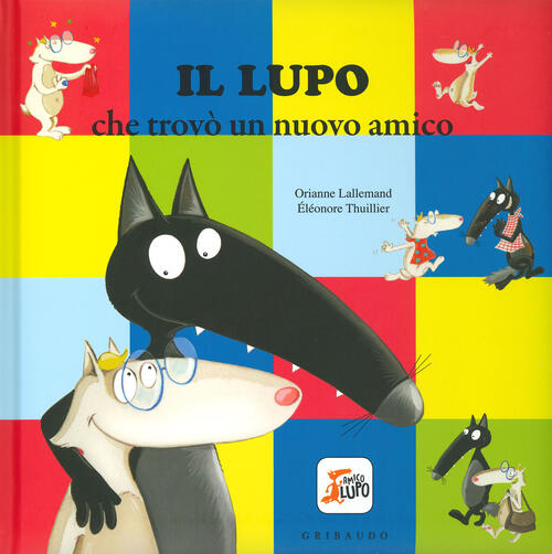 Il Lupo Che Trovo Un Nuovo Amico. Amico Lupo. Ediz. A Colori Orianne Lallemand