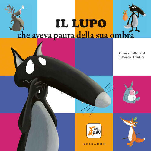 Il Lupo Che Aveva Paura Della Sua Ombra. Amico Lupo. Ediz. A Colori Orianne La