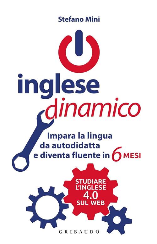Inglese Dinamico. Impara La Lingua Da Autodidatta E Diventa Fluente In 6 Mesi