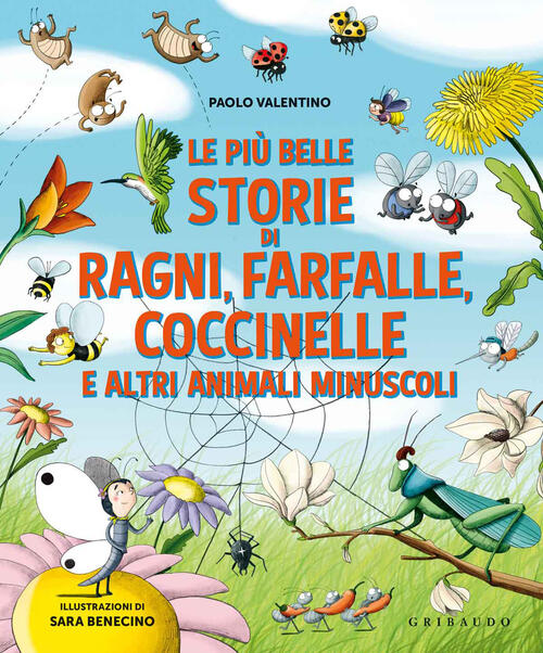 Le Piu Belle Storie Di Ragni, Farfalle, Coccinelle E Altri Animali Minuscoli.