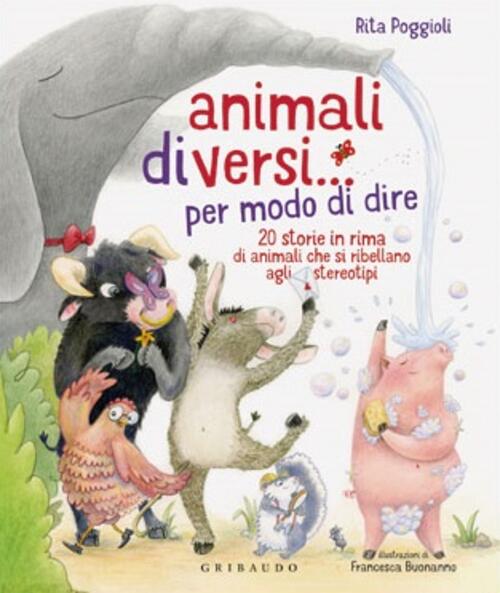 Animali Diversi... Per Modo Di Dire. 20 Storie In Rima Di Animali Che Si Ribel