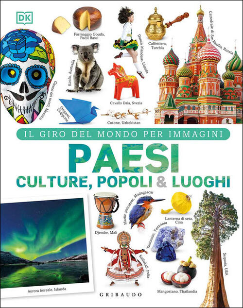Paesi Culture Popoli & Luoghi. Il Giro Del Mondo Per Immagini. Ediz. Illustrat