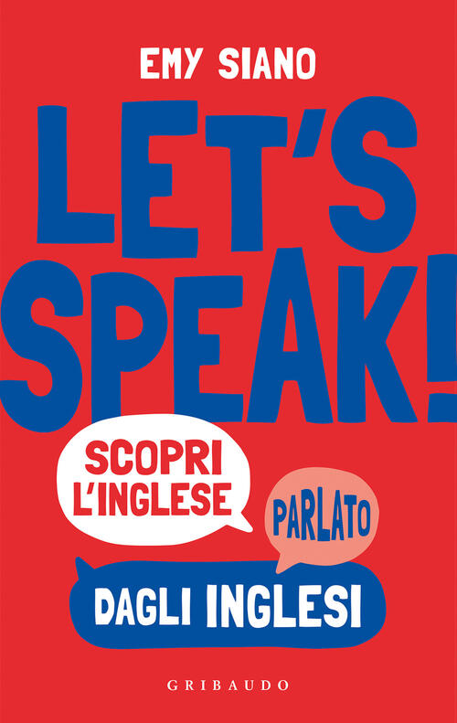 Let's Speak! Scopri Inglese Parlato Dagli Inglesi Emy Siano Gribaudo 2021