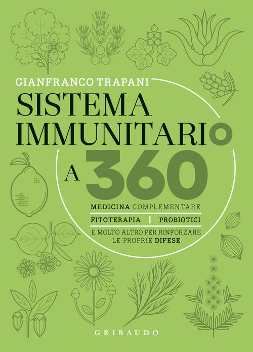 Sistema Immunitario A 360° Gradi. Medicina Complementare, Fitoterapia, Probiot