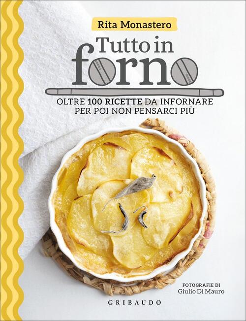 Tutto In Forno. Oltre 100 Ricette Da Infornare Per Poi Non Pensarci Piu Rita M