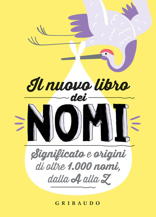 Il Nuovo Libro Dei Nomi. Significato E Origini Di Oltre 1.000 Nomi, Dalla A Al