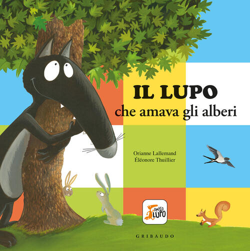 Il Lupo Che Amava Gli Alberi. Amico Lupo. Ediz. A Colori Orianne Lallemand Gri
