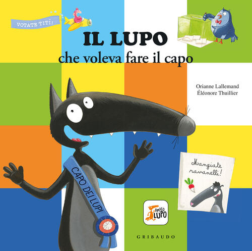Il Lupo Che Voleva Fare Il Capo. Amico Lupo Orianne Lallemand Gribaudo 2022