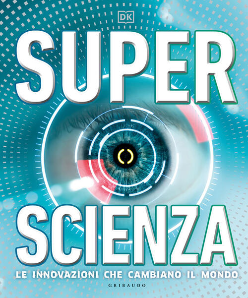 Superscienza. Le Innovazioni Che Cambiano Il Mondo. Ediz. A Colori Gribaudo 20
