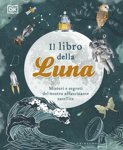 Il Libro Della Luna. Misteri E Segreti Del Nostro Affascinante Satellite Griba