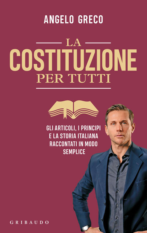 La Costituzione Per Tutti. Gli Articoli, I Principi E La Storia Italiana Racco