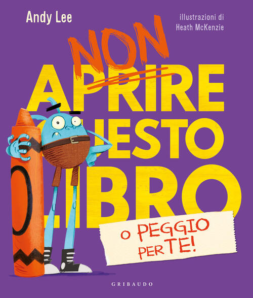 Non Aprire Questo Libro… O Peggio Per Te! Ediz. A Colori Andy Lee Gribaudo 202
