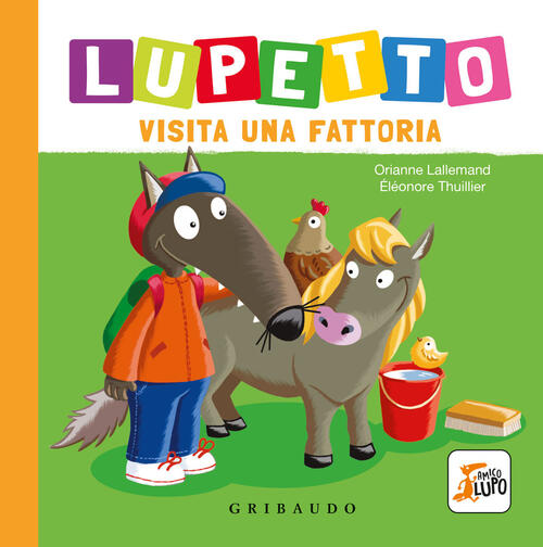 Lupetto Visita Una Fattoria. Amico Lupo. Ediz. A Colori Orianne Lallemand Grib