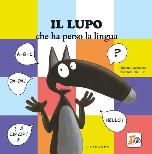 Lupo Che Ha Perso La Lingua. Amico Lupo Orianne Lallemand Gribaudo 2023