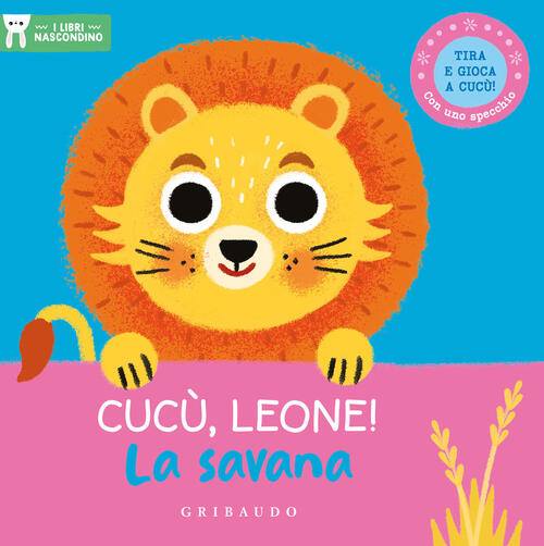 Cucu, Leone! La Savana. I Libri Nascondino. Ediz. A Colori Gribaudo 2023