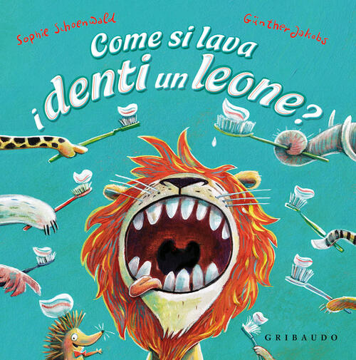 Come Si Lava I Denti Un Leone? Ediz. A Colori Sophie Schoenwald Gribaudo 2023