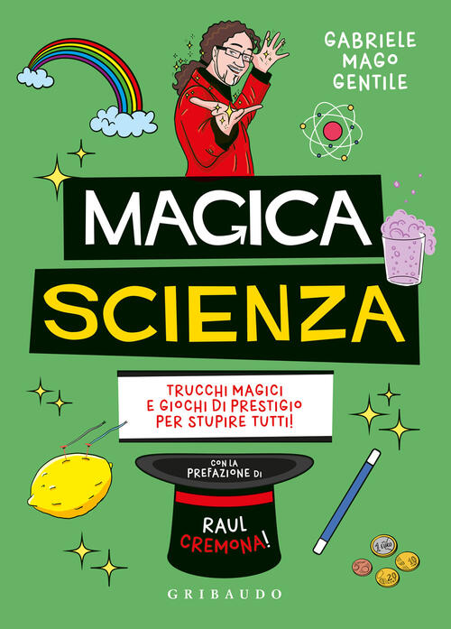 Magica Scienza. Trucchi Magici E Giochi Di Prestigio Per Stupire Tutti! Gabrie