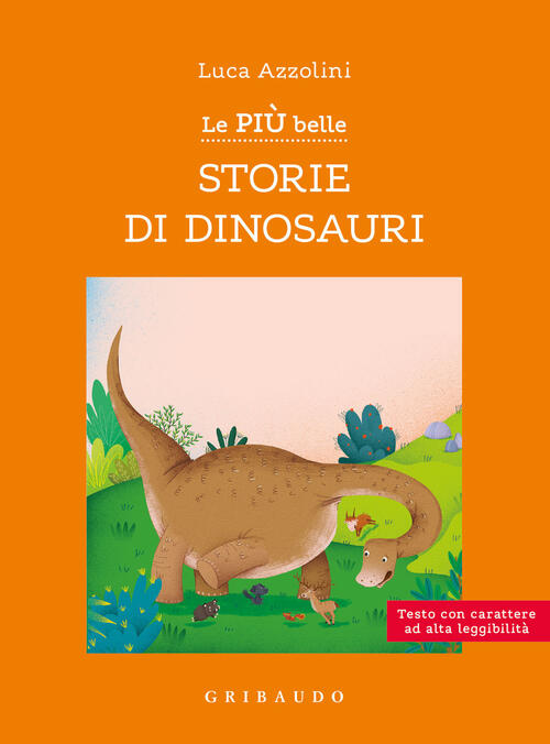 Le Piu Belle Storie Di Dinosauri. Ediz. Ad Alta Leggibilita Luca Azzolini Grib