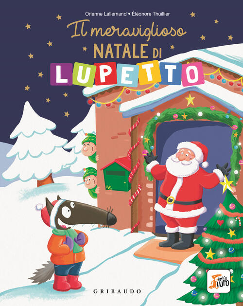 Il Meraviglioso Natale Di Lupetto. Amico Lupo. Ediz. A Colori Orianne Lalleman