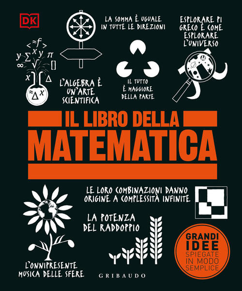 Il Libro Della Matematica. Grandi Idee Spiegate In Modo Semplice Gribaudo 2023